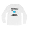 technically, the glass is always full Long Sleeve Shirts