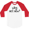 why not now 3/4 Sleeve Shirt