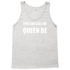 you can call me queen b Tank Top