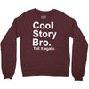 cool story bro, tell it again Crewneck Sweatshirt