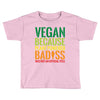 vegan because plant powered badiss was not an offical title Toddler T-shirt