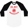 do not resuscitate 3/4 Sleeve Shirt