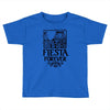 fiesta forever Toddler T-shirt