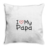 I Love My Papa Throw Pillow