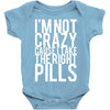 i'm not crazy cause i take the right pills Baby Onesie
