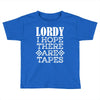 Lordy, I Hope There Are Tapes. Toddler T-shirt