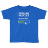installing muscles please wait Toddler T-shirt