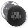 feel violated Pin-back button