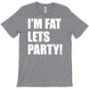 i'm fat lets's party T-Shirt