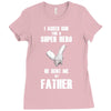 i asked god for a super hero he sent me my father Ladies Fitted T-Shirt