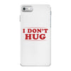 I Don't Hug iPhone 7 Case