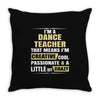 i'm a dance teacher, that means i'm creative cool passionate &amp; a littl Throw Pillow