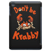 don't be krabby iPad Mini