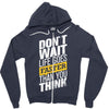 do not wait life goes faster than you think Zipper Hoodie