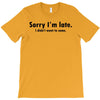 sorry i'm late T-Shirt