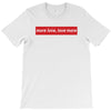 More Love Love More T-Shirt