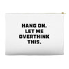 Hang On Let Me Overthink This Accessory Pouches