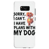 SORRY, I CAN I HAVE PLANS WITH MY DOG Samsung Galaxy S8