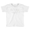 wine not Toddler T-shirt