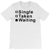 single, taken or waiting T-Shirt