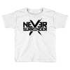 never surrender 2 Toddler T-shirt