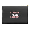 Feminism Means Equality Accessory Pouches