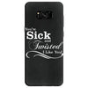 you're sick and twisted, i like you! Samsung Galaxy S8