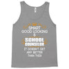 Smart Good Looking School Counselor Doesnt Get Better Than This Tank Top