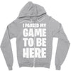 i paused my game to be here Zipper Hoodie
