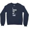 i Need To Kı You Crewneck Sweatshirt