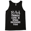 bad things small packages girls Tank Top