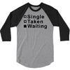 single, taken or waiting 3/4 Sleeve Shirt