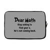Dear Math Stop Asking To Find Your X, He Is Not Coming Back Laptop sleeve
