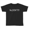 no,don't Toddler T-shirt