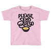 please send queso Toddler T-shirt