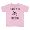 i believe in unicorns Toddler T-shirt