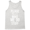 please don't make me do stuff. Tank Top