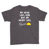 my head says gym but my heart say tacos Youth Tee