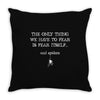 the only thing we have to fear is fear itself, and spiders Throw Pillow