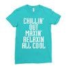 Chillin Out Maxin Relaxin All Cool Ladies Fitted T-Shirt
