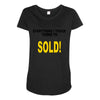 everything i touch turns to sold Maternity Scoop Neck T-shirt