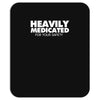 heavily medicated for your safety Mousepad