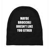 maybe broccoli doesn't like you either Baby Beanies