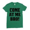 Come At Me Bro Ladies Fitted T-Shirt