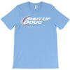 shut up doug crewneck T-Shirt
