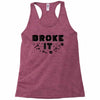 Broke It - Fixed It Racerback Tank