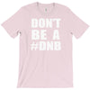 don't be a dnb T-Shirt