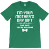 I'm Your Mother's Day Gift Dad Says You're Welcome Baby T-Shirt