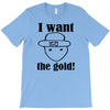 i want the gold T-Shirt