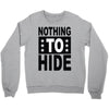 nothing to hide Crewneck Sweatshirt